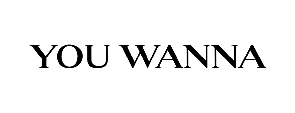 YOU WANNA
